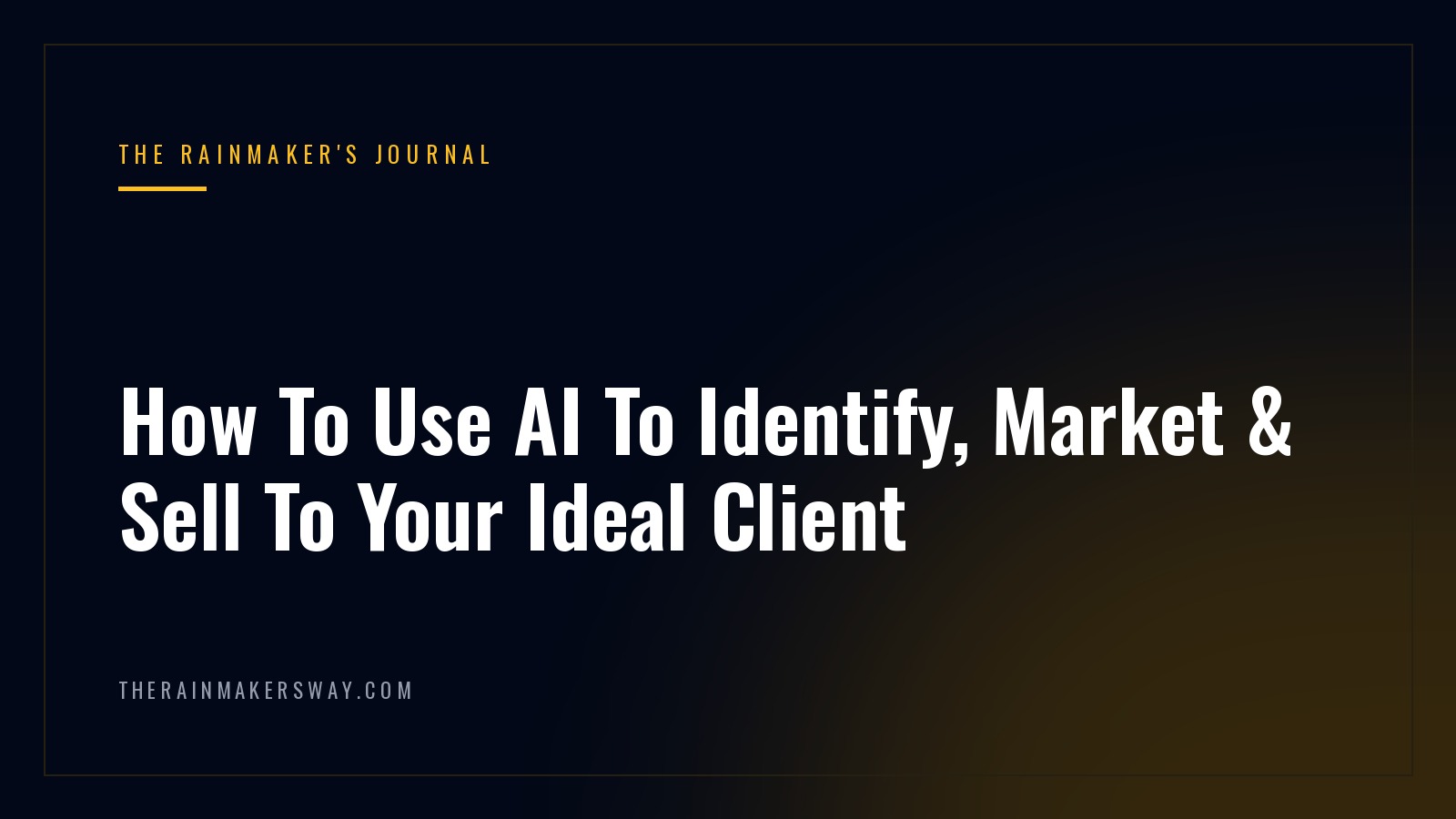 How To Use AI To Identify, Market & Sell To Your Ideal Client